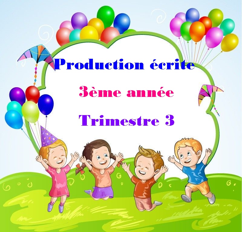 Production Ecrite 3eme Annee Trimestre 3 مدرستنا